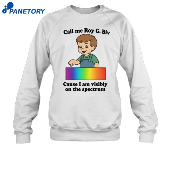 Call Me Roy G. Biv Cause I Am Visibly On The Spectrum Shirt 1