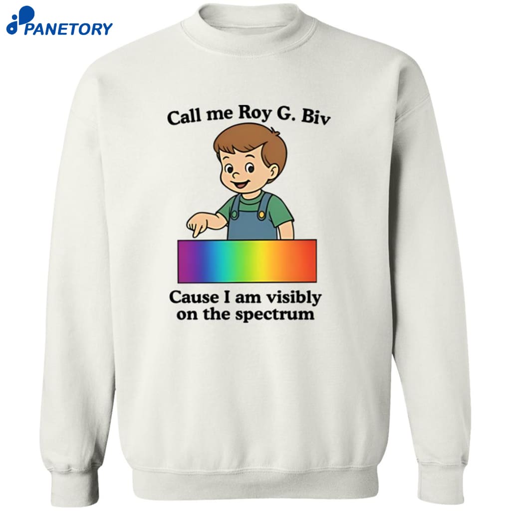 Call Me Roy G. Biv Cause I Am Visibly On The Spectrum Shirt 6 Call Me Roy G. Biv Cause I Am Visibly On The Spectrum Shirt 2