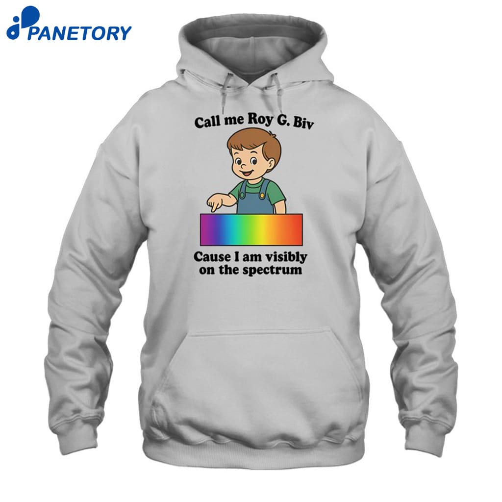 Call Me Roy G. Biv Cause I Am Visibly On The Spectrum Shirt 7 Call Me Roy G. Biv Cause I Am Visibly On The Spectrum Shirt 2