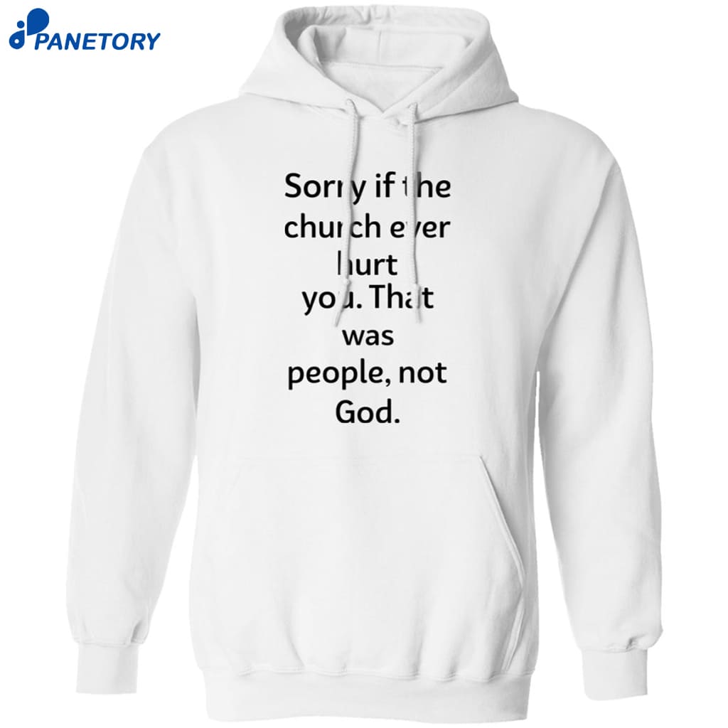 Coo Kyei Sorry If The Church Ever Hurt You That Was People Not God Shirt 7 Coo Kyei Sorry If The Church Ever Hurt You That Was People Not God Shirt 1