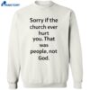 Coo Kyei Sorry If The Church Ever Hurt You That Was People Not God Shirt 2