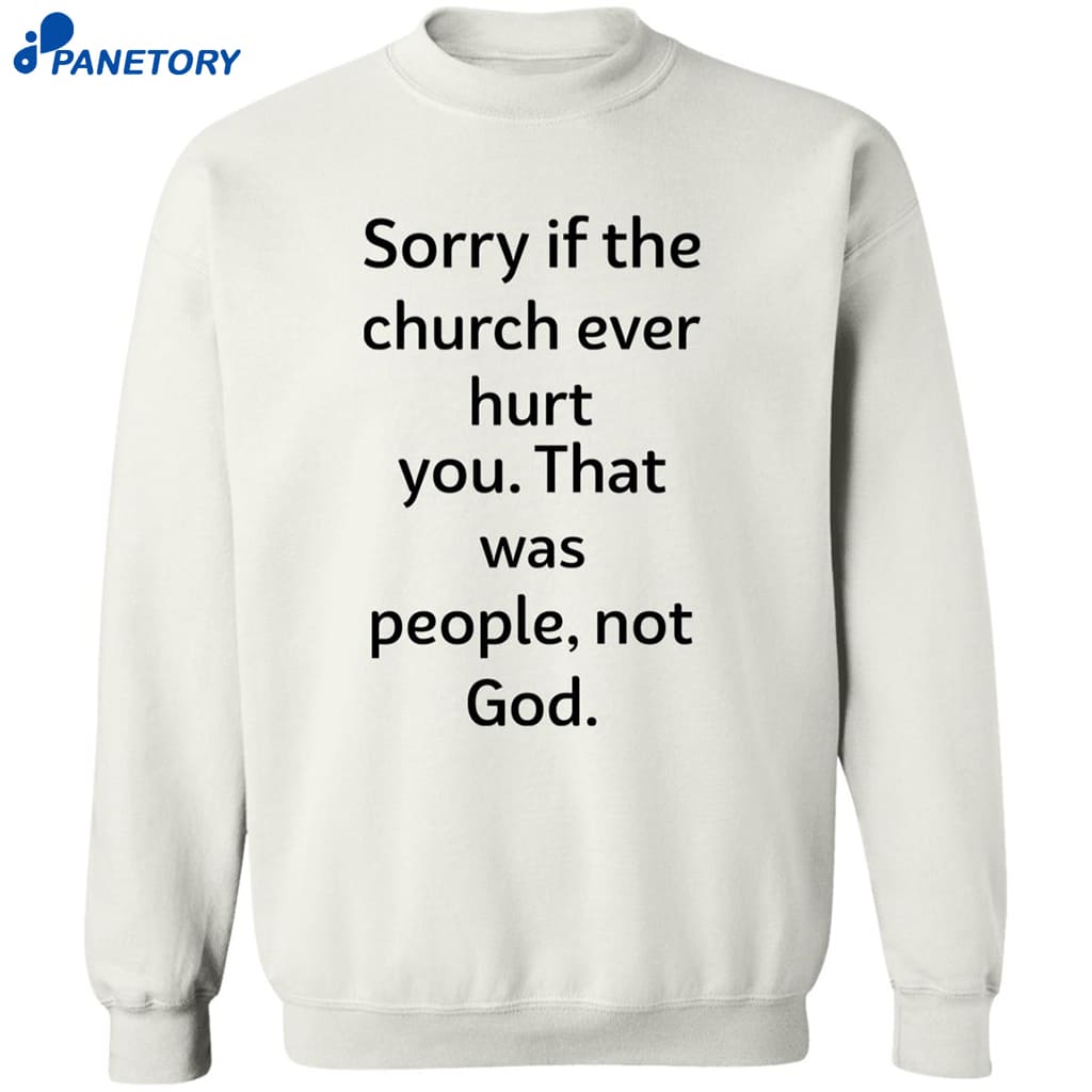 Coo Kyei Sorry If The Church Ever Hurt You That Was People Not God Shirt 6 Coo Kyei Sorry If The Church Ever Hurt You That Was People Not God Shirt 2