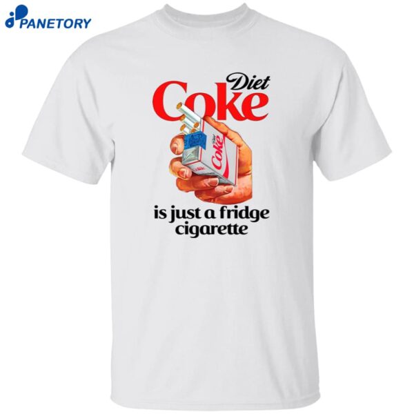 Diet Soda Is Just A Fridge Cigarette Shirt