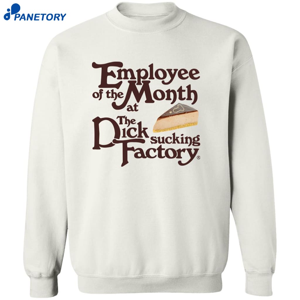 Employee Of The Month At The Dick Sucking Factory Shirt 6 Employee Of The Month At The Dick Sucking Factory Shirt 2