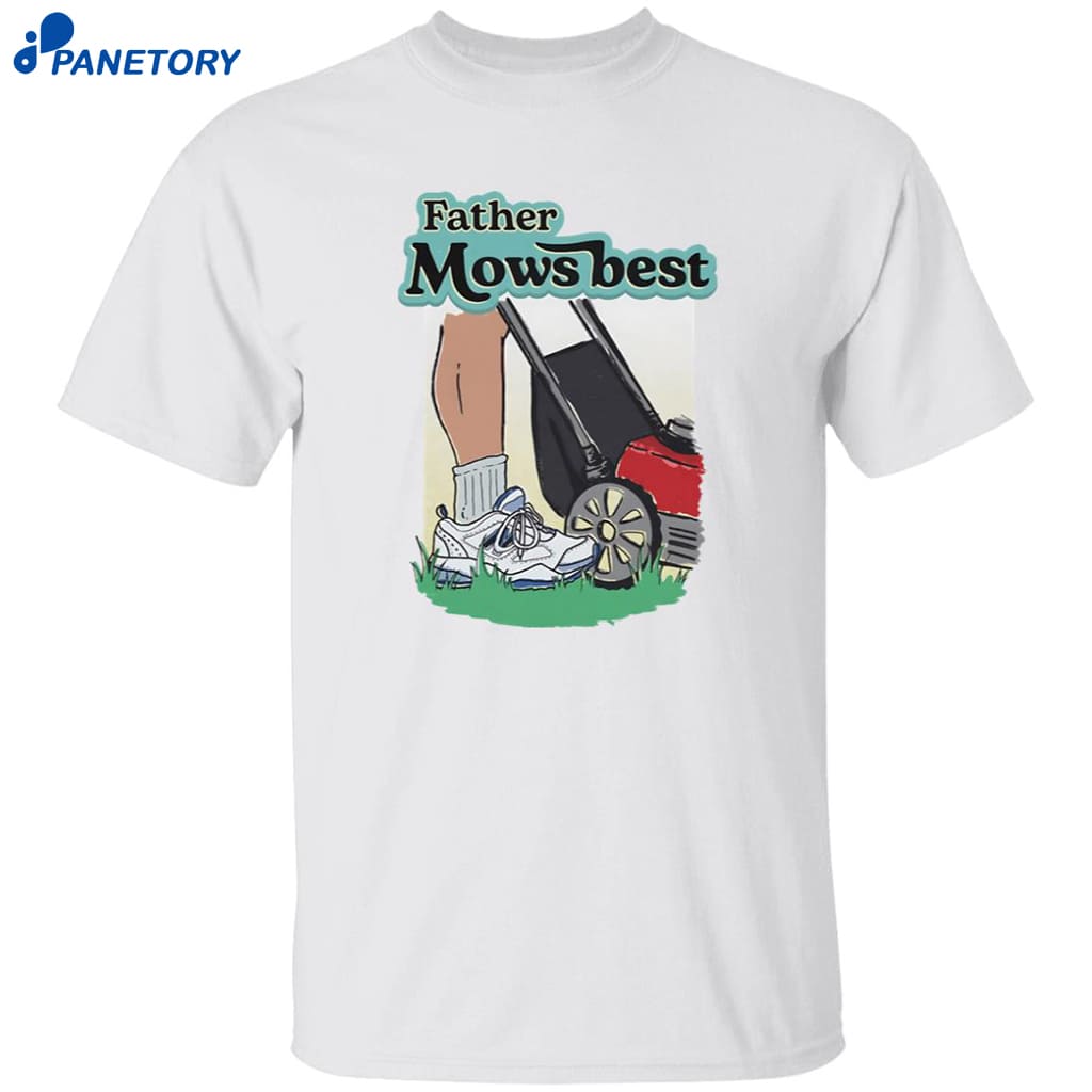 Father Mows Best Shirt 8 Father Mows Best Shirt