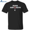 Fuck Just 4 Guys Shirt