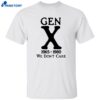 Gen X 1965-1980 We Don’t Care Shirt
