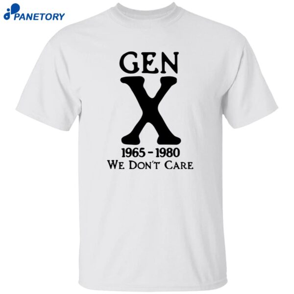 Gen X 1965-1980 We Don’t Care Shirt