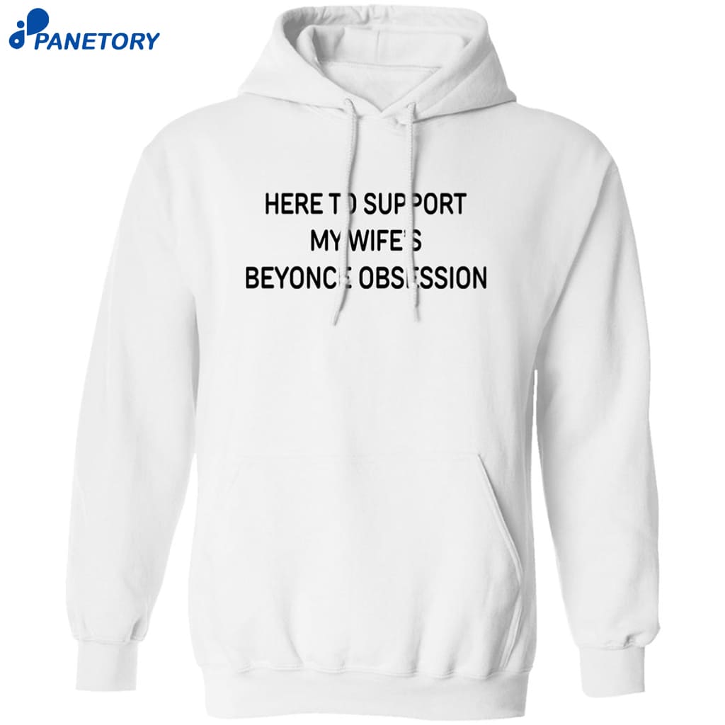 Here To Support My Wife’s Beyonce Obsession Shirt 7 Here To Support My Wife’s Beyonce Obsession Shirt 1