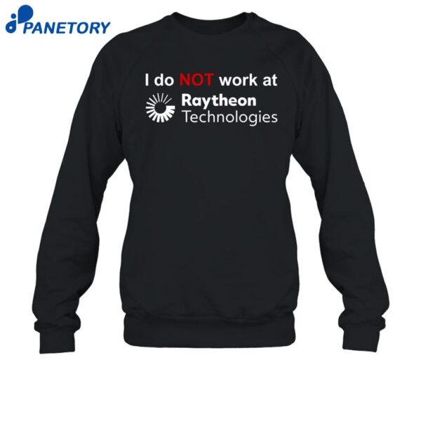 I Do Not Work At Raytheon Technologies Shirt 1