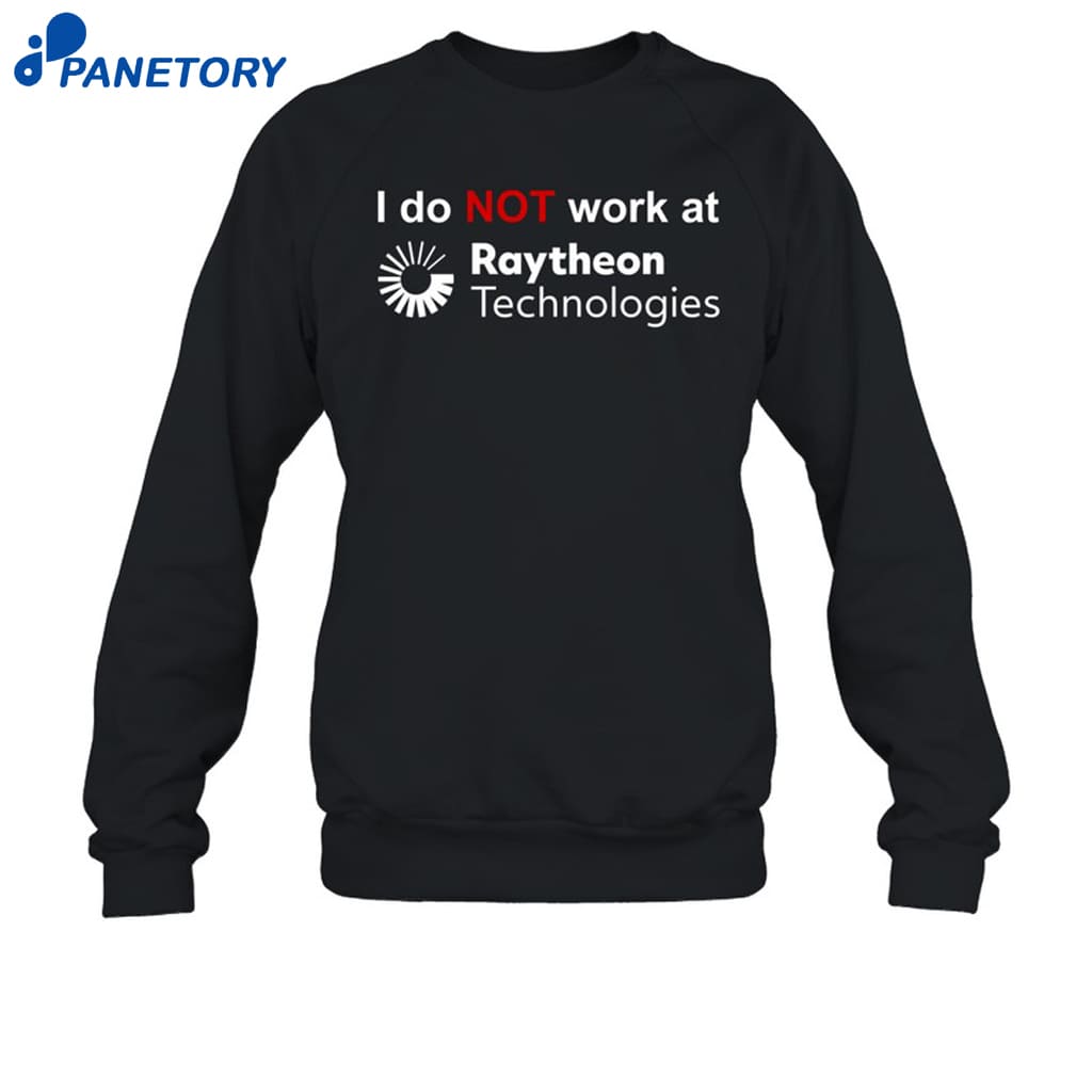 I Do Not Work At Raytheon Technologies Shirt 6 I Do Not Work At Raytheon Technologies Shirt 1