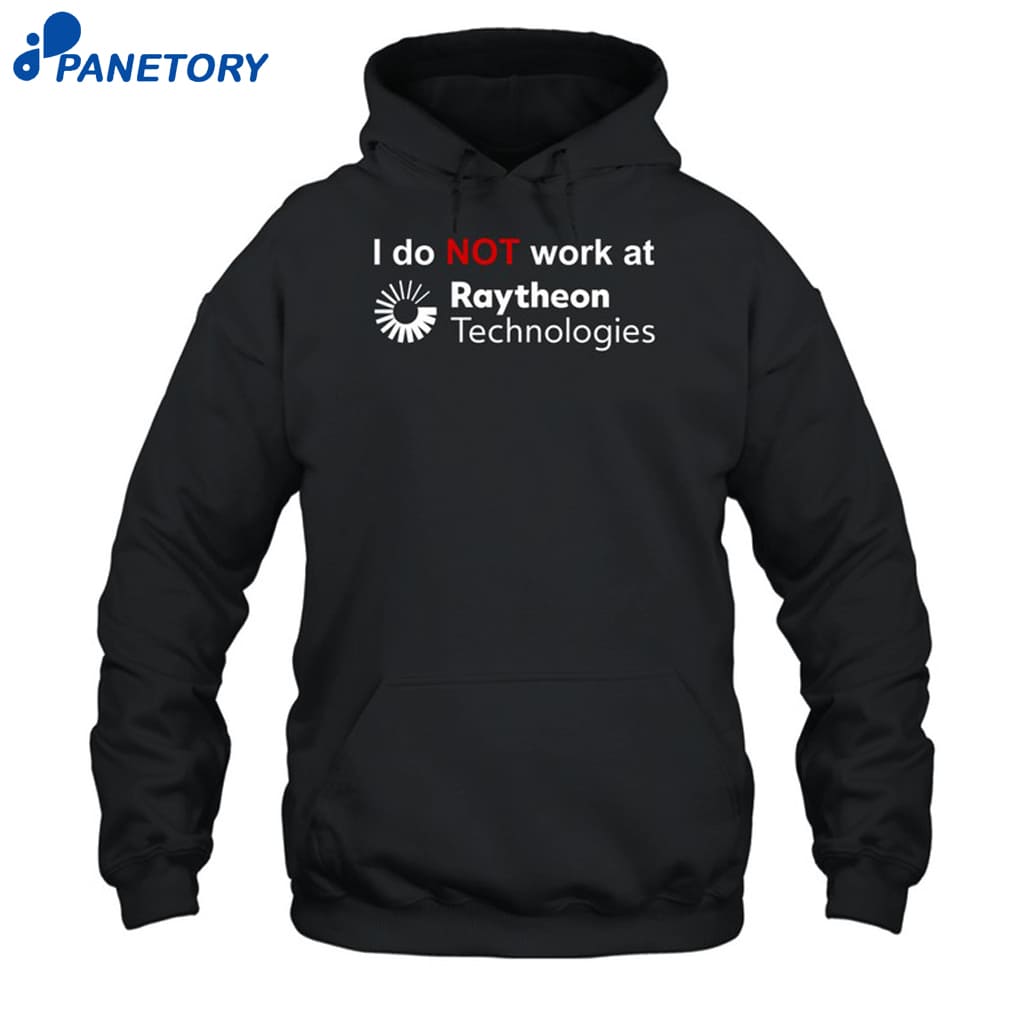 I Do Not Work At Raytheon Technologies Shirt 7 I Do Not Work At Raytheon Technologies Shirt 2