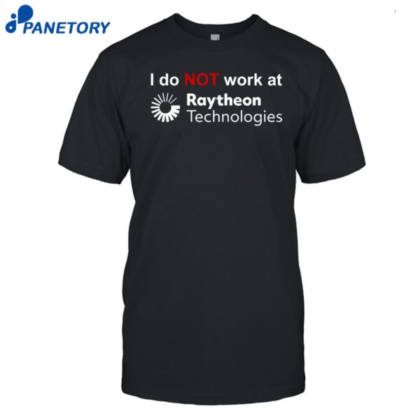 I Do Not Work At Raytheon Technologies Shirt