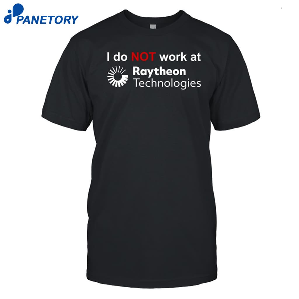 I Do Not Work At Raytheon Technologies Shirt 8 I Do Not Work At Raytheon Technologies Shirt
