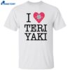 I Love Teriyaki Shirt
