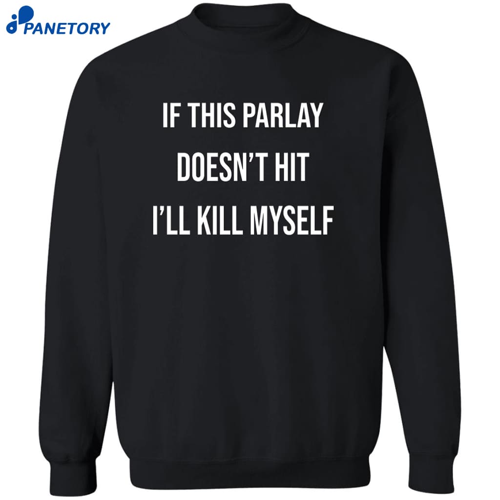 If This Parlay Doesn’t Hit I’ll Kill Myself Shirt 6 If This Parlay Doesn’t Hit I’ll Kill Myself Shirt 2