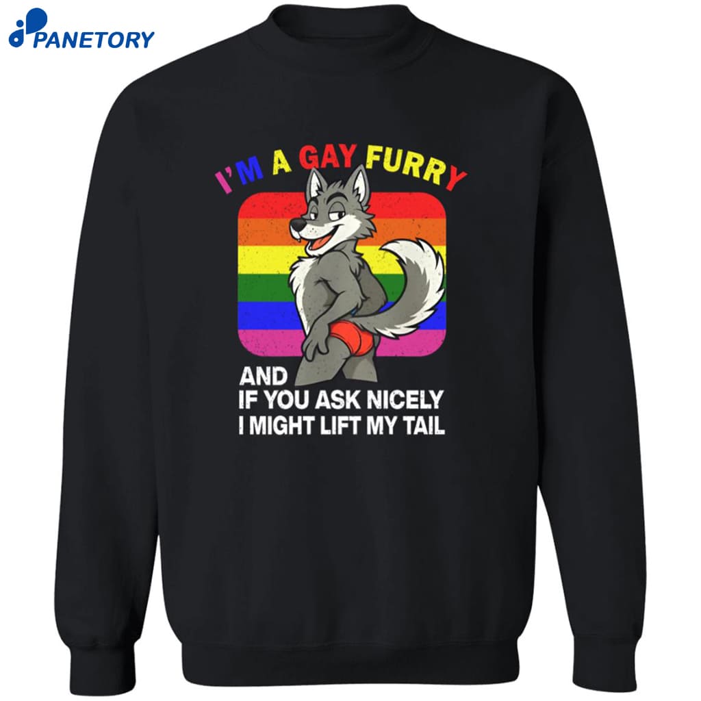 I’m A Gay Furry And If You Ask Nicely I Might Lift My Tail Shirt 6 I’m A Gay Furry And If You Ask Nicely I Might Lift My Tail Shirt 2