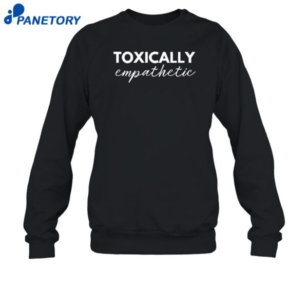 Jen Hamilton Toxically Empathetic Shirt 1