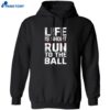 John Harbaugh Life Is Short Run To The Ball Shirt 1