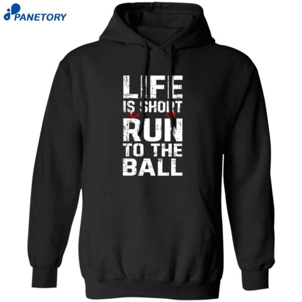 John Harbaugh Life Is Short Run To The Ball Shirt 1