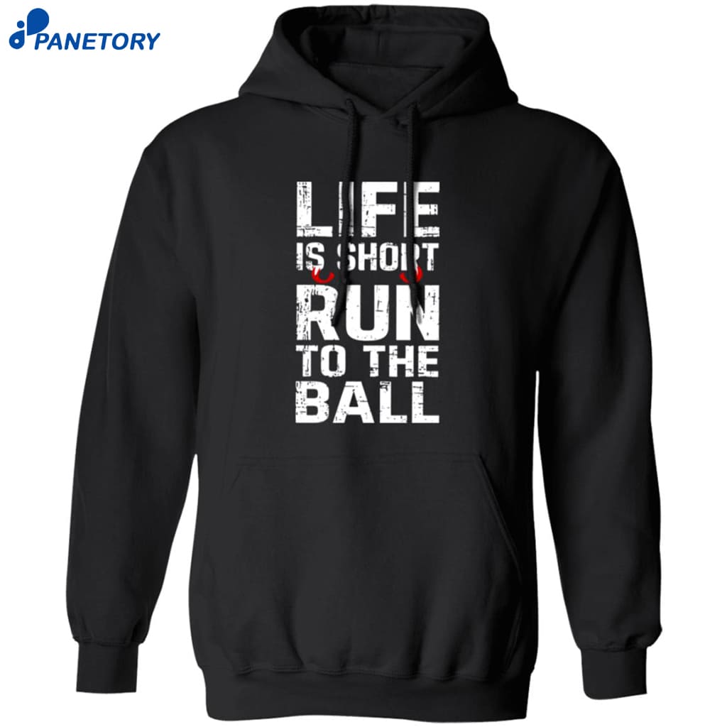 John Harbaugh Life Is Short Run To The Ball Shirt 7 John Harbaugh Life Is Short Run To The Ball Shirt 1