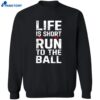 John Harbaugh Life Is Short Run To The Ball Shirt 2