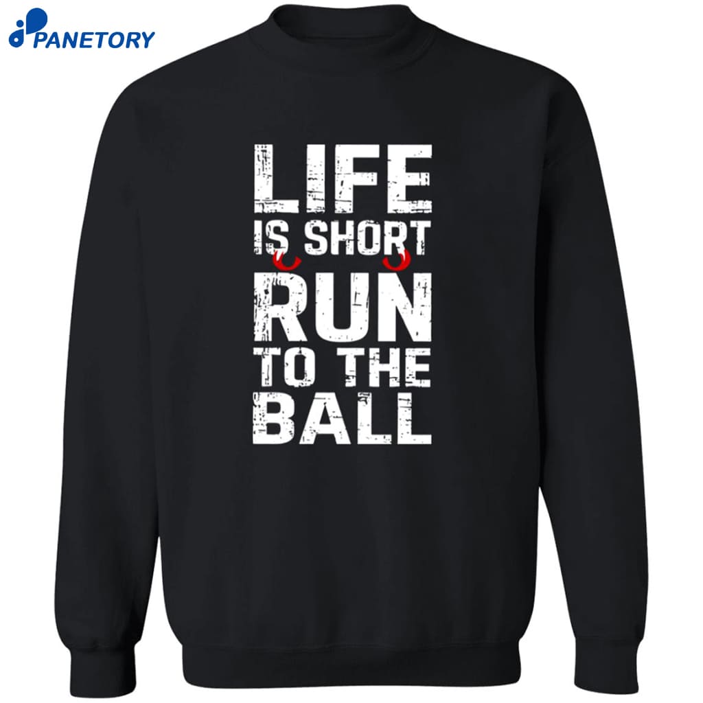 John Harbaugh Life Is Short Run To The Ball Shirt 6 John Harbaugh Life Is Short Run To The Ball Shirt 2