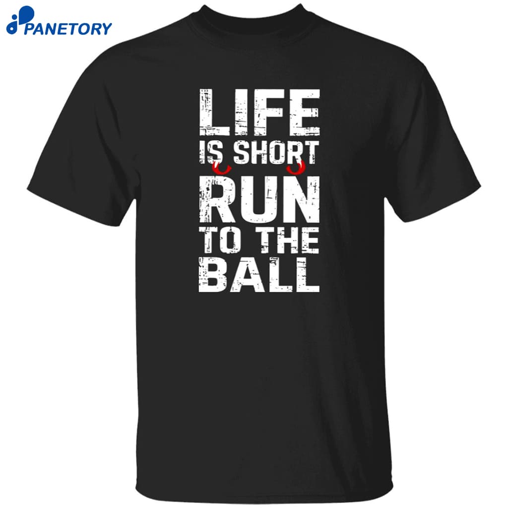 John Harbaugh Life Is Short Run To The Ball Shirt 8 John Harbaugh Life Is Short Run To The Ball Shirt