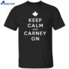 Keep Calm And Carney On Canada Shirt