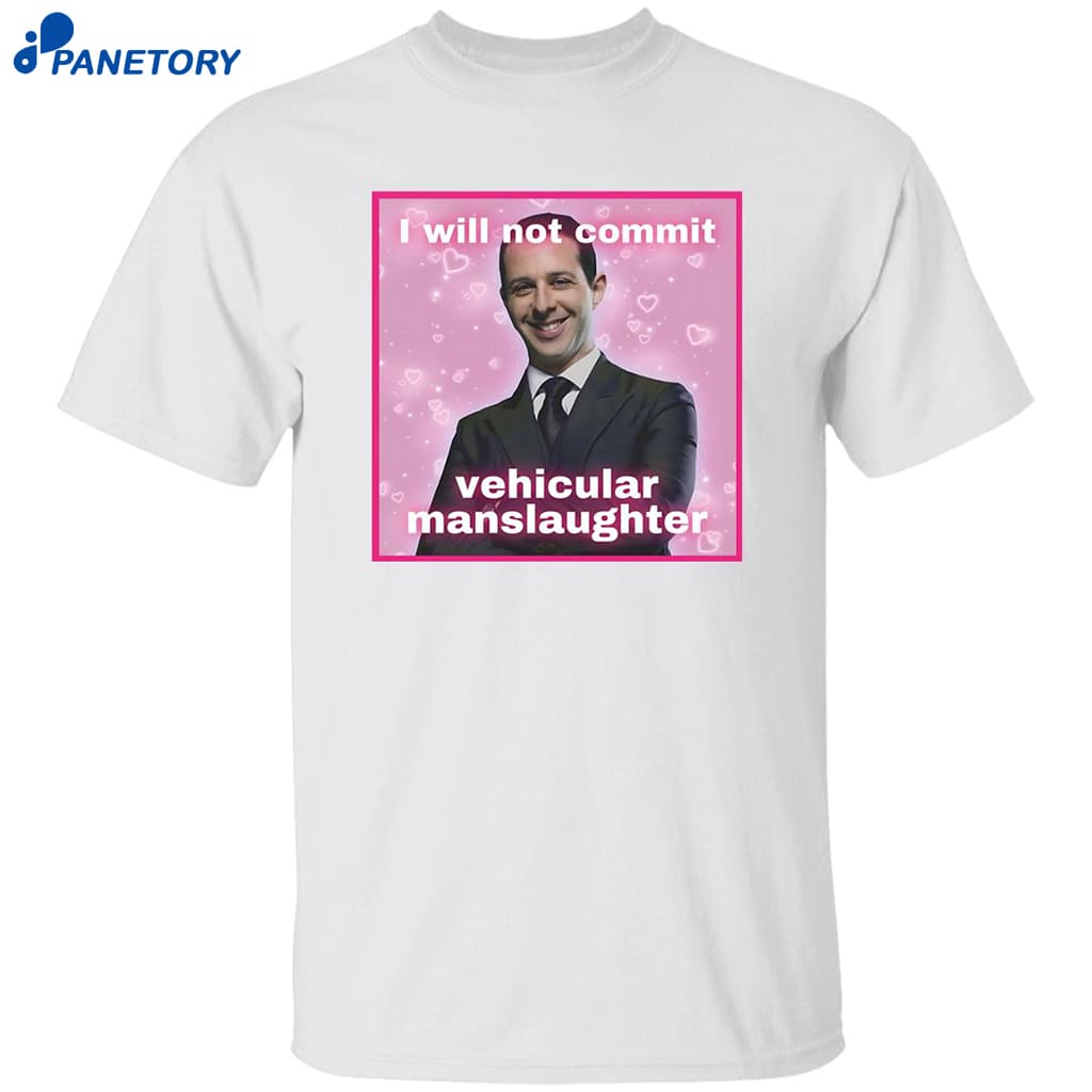 Kendall Roy I Will Not Commit Vehicular Manslaughter Shirt 8 Kendall Roy I Will Not Commit Vehicular Manslaughter Shirt