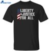 Liberty And Justice For All Shirt