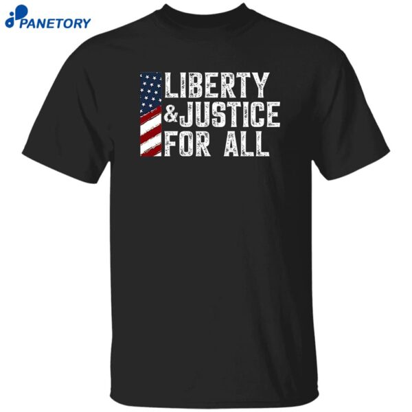 Liberty And Justice For All Shirt