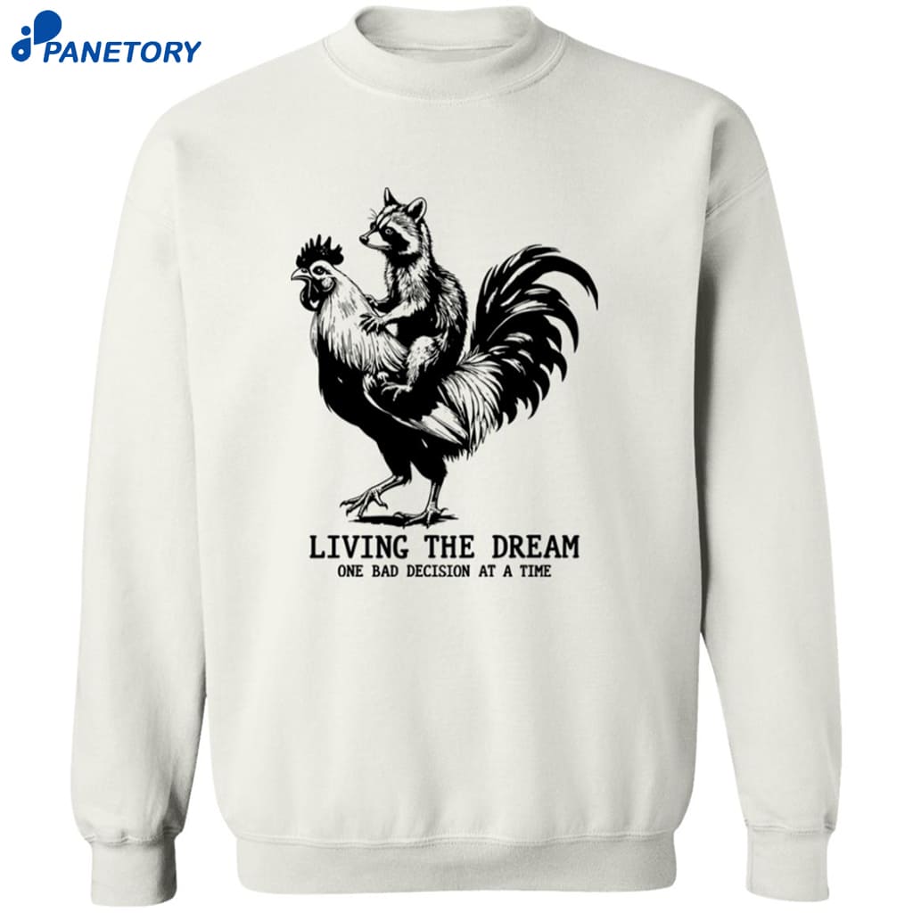 Living The Dream One Bad Decision At The Time Shirt 6 Living The Dream One Bad Decision At The Time Shirt 2