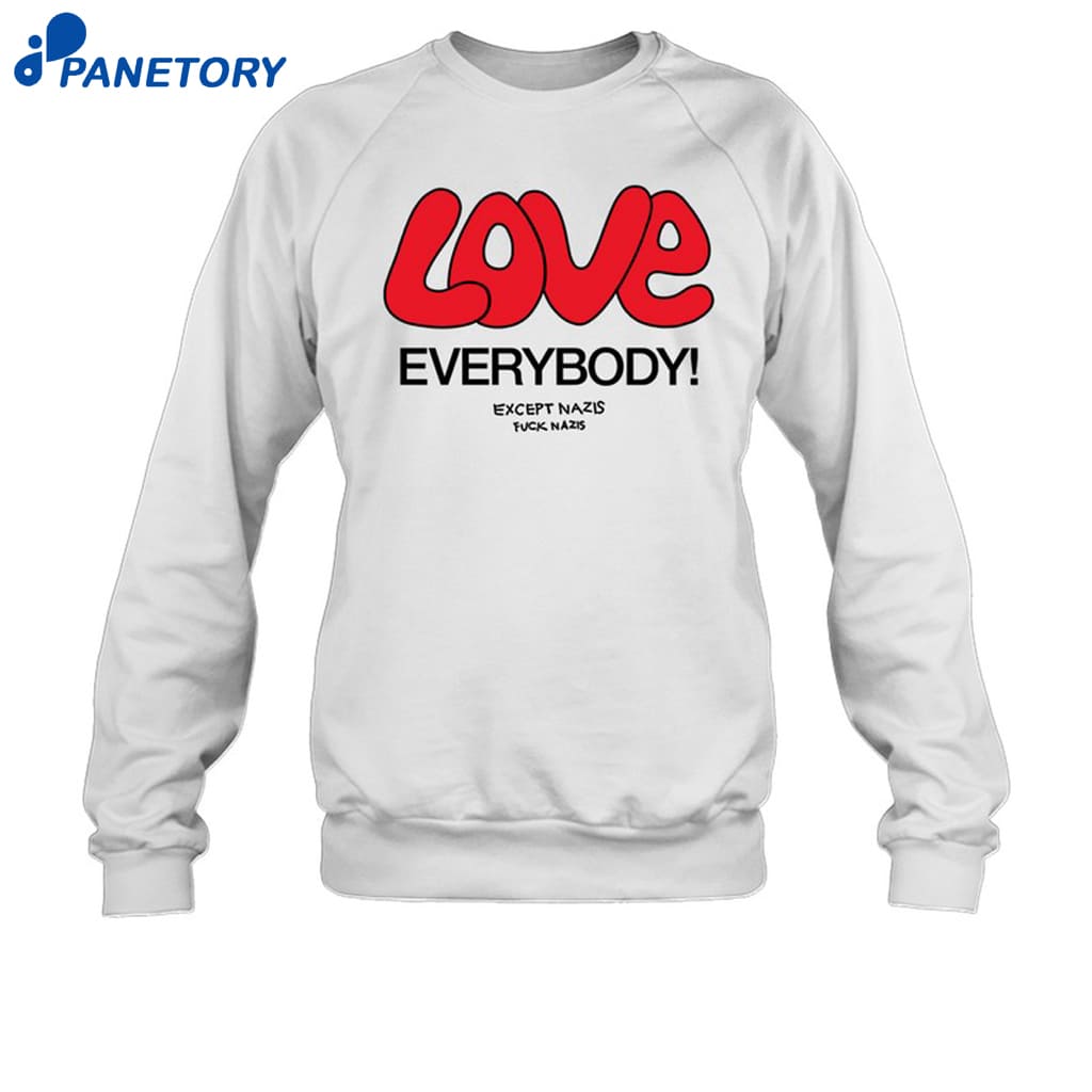 Love Everybody Except Nazis Fuck Nazis Shirt 6 Love Everybody Except Nazis Fuck Nazis Shirt 1