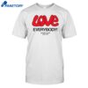 Love Everybody Except Nazis Fuck Nazis Shirt
