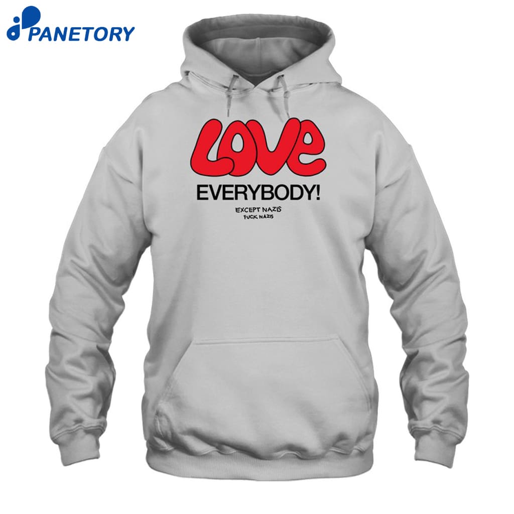 Love Everybody Except Nazis Fuck Nazis Shirt 7 Love Everybody Except Nazis Fuck Nazis Shirt 2