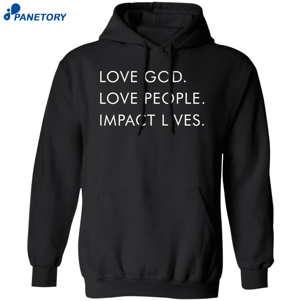 Love God Love People Impact Lives Shirt 7 Love God Love People Impact Lives Shirt 1