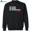 Matt Shaw He Came He Shaw He Conquered Shirt 2