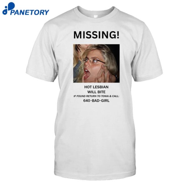 Missing Hot Lesbian Will Bite Shirt