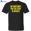 My Contempt For The State Is Infinite Shirt