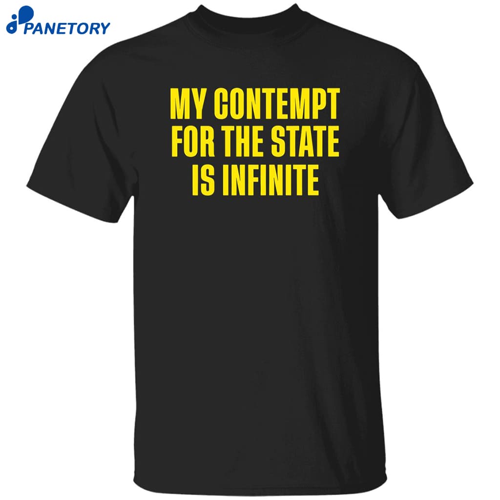 My Contempt For The State Is Infinite Shirt 8 My Contempt For The State Is Infinite Shirt