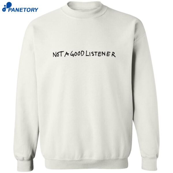 Not A Good Listener Shirt 2