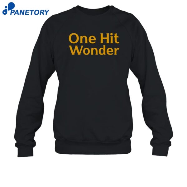 One Hit Wonder Shirt 1