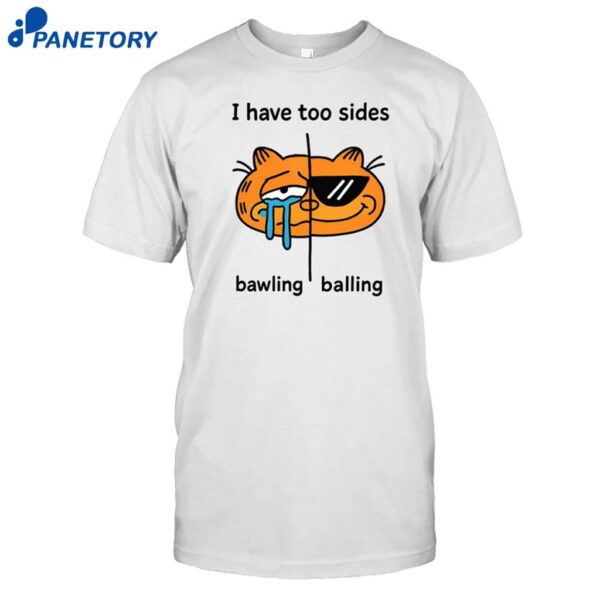 Orbital I Have Too Sides Bawling And Balling Shirt