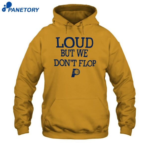 Pacers Loud But We Don't Flop 2025 Shirt 2