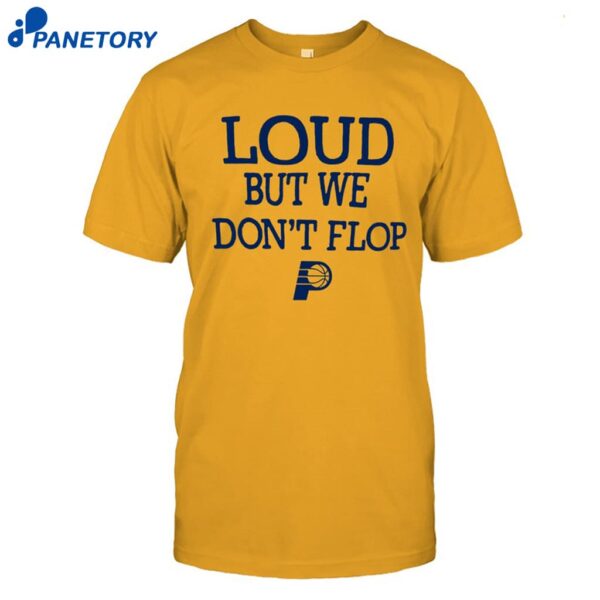 Pacers Loud But We Don't Flop 2025 Shirt