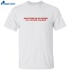 She Nothing On My Nothing Till I Nothing Celibate Shirt