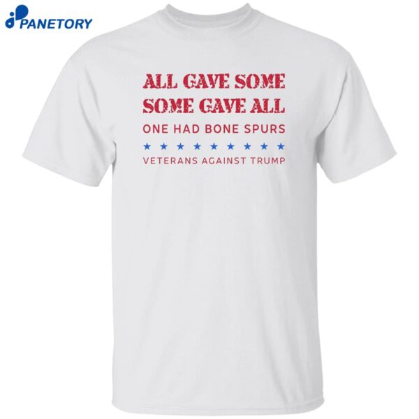 Some Gave All One Had Bone Spurs Veterans Against Trump Shirt
