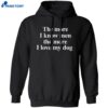 The More I Know Men The More I Like My Dog Shirt 1