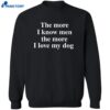 The More I Know Men The More I Like My Dog Shirt 2